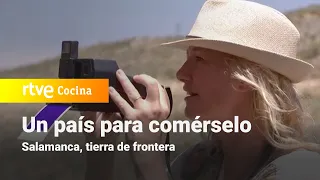 Un país para comérselo - Salamanca, tierra de frontera | RTVE Cocina