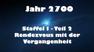 Jahr 2700 Teil 2 - Rendezvous mit der Vergangenheit