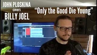 "Only the Good Die Young" Billy Joel vocal cover by John Ploskina