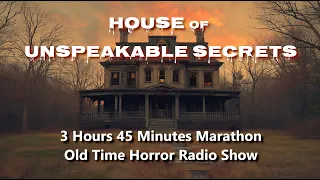 House of Unspeakable Secrets, 3 Hour 45 Minute Vintage Classic Horror Radio Marathon