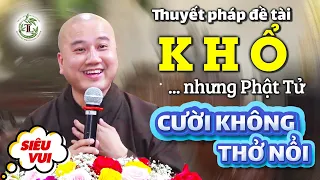 Thầy giảng về KHỔ mà ai cũng Cười Không Thở Nổi (pháp thoại siêu vui) - Thầy Thích Pháp Hòa