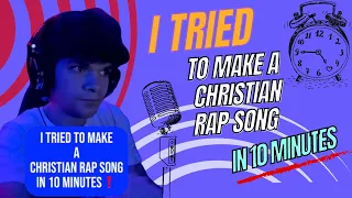 ATTEMPTING TO MAKE A CHRISTIAN RAP SONG IN UNDER 10 MINUTES😭😂