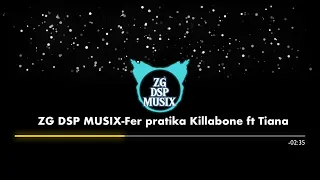 Fer pratika- Killabone ft. Tiana (ZG DSP MUSIX)