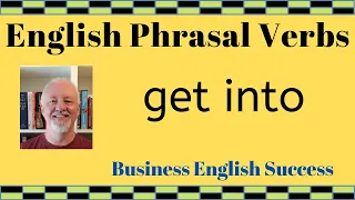 What does get into mean - get into phrasal verb meanings with examples - Business English Success