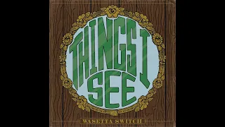 Wasetta Switch - Things I See