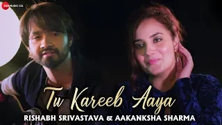 Tu Kareeb Aaya - Official Music Video | Rishabh Srivastava & Aakanksha Sharma