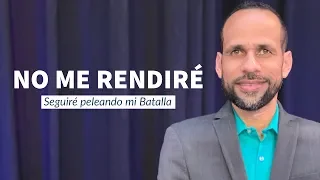 No me Rendiré. Miércoles 19 Junio, 2019