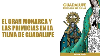 El Gran Monarca y las Primicias en la Tilma de Guadalupe