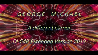 George Michael - A different corner (DJ CdB Extended Version 2019)