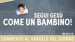 Commento al Vangelo del giorno - Mt 19,13-15 - Segui Gesù come un bambino!