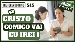 História do Hino 515 da Harpa:  Se Cristo comigo vai | Frida Vingren