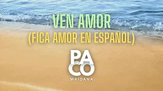 Fica amor en Español | Ven amor - PACO MAIDANA