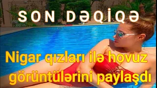 TƏCİLİ İZLƏYİN NİGAR QIZLARI İLƏ HOVUZ GÖRÜNTÜLƏRİNİ PAYLAŞDI