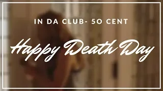 Happy Death Day -50 Cent In Da Club