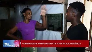 Mulher não dorme há três meses na sua residência por medo de delinquentes | Fala Cabo Verde