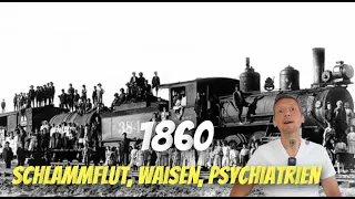 1860: Schlammflut, Waisen, Psychiatrien 🤭 Städte ohne Menschen NACHTRAG