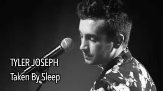 Tyler Joseph - Taken By Sleep (With Lyrics)