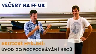 KRITICKÉ MYŠLENÍ - Úvod do rozpoznávání keců | Neurazitelny.cz | Večery na FF UK