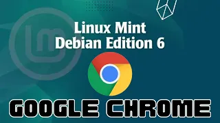 How to Install Google Chrome Browser on Linux Mint Debian Edition 6 "Faye"