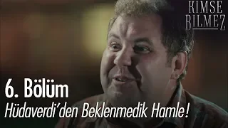 Hüdaverdi'den beklenemedik hamle! - Kimse Bilmez 6. Bölüm