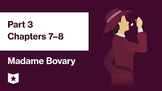 Madame Bovary by Gustave Flaubert | Part 3, Chapters 7–8