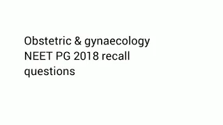 Neet pg 2018 recall MCQ  | obstetric & gynaecology NEET PG 2018 recall questions