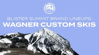 Blister Summit Brand Lineups: Wagner Custom Skis