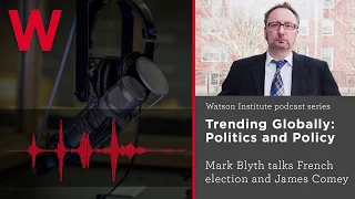 Trending Globally: Mark Blyth on the French election, Comey