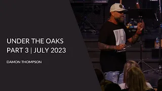 Under the Oaks Part. 3 | July 2023 | Damon Thompson