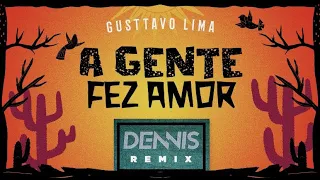Gusttavo Lima - A Gente Fez Amor (Dennis Remix)