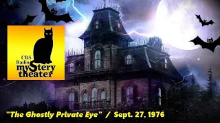 CBS RADIO MYSTERY THEATER -- "THE GHOSTLY PRIVATE EYE" (9-27-76)