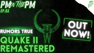 PM in the PM: Episode 83 | Rumors TRUE...Quake II Remastered OUT NOW! GOTY Awards, State of Halo