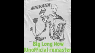 Nirvana - Big Long Now (unofficial remaster)