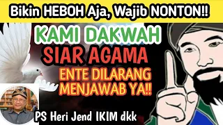 🔴HEBOH!! HERI JEND IKIM: KAMI DAKWAH SIAR AGAMA, ENTE DILARANG MENJAWAB! EMANGNYA KENAPA ??