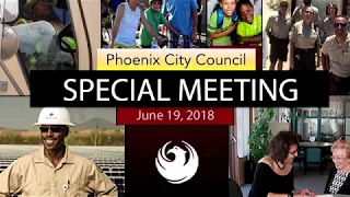 Phoenix City Council Special Meeting - June 19, 2018