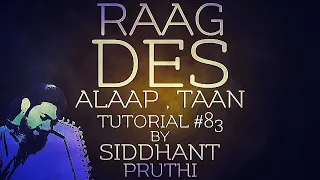 Raag Des | Desh | Alaap , Taan | Tutorial #83 | Siddhant Pruthi