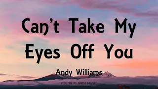 Andy Williams - Can't Take My Eyes Off You (Lyrics)