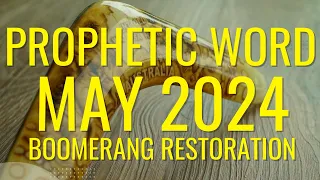 Prophetic Word For May Boomerang Restoration