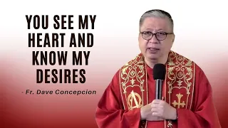 YOU SEE MY HEART AND KNOW MY DESIRES - Homily by Fr. Dave Concepcion (Feb. 5, 2022)