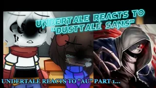 UNDERTALE REACTS TO DUSTTALE // UNDERTALE REACTS TO AU SANS // PART 1 // MY AU!! // ANGST!