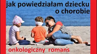 #onkologicznyromans jak powiedzieć dziecku o chorobie, jak rozmawiać z partnerem, moje błędy