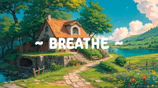 Breathe 🌳 Deep Focus to Relax/Study/Sleep 🌼 Take a break with Lofi Hip Hop ~ Lofi Songs