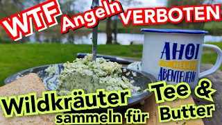 WTF !!! - Angeln VERBOTEN !!! - UND NUN ??? - Wildkräuter sammeln für Kräuterbutter und Tee