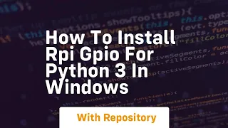 how to install rpi gpio for python 3 in windows