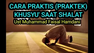 Praktek Ringkas (Cara Praktis) Khusyu' Dalam Shalat II Ust Muhammad Faisal Hamdani
