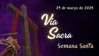 Via Sacra - SEXTA FEIRA DA PAIXÃO DO SENHOR – 29.03.2024 – Padre Robson de Oliveira