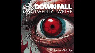 Downfall 2012 - “It’s Too Late (Wake Up)” Official Audio