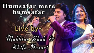 Humsafar mere humsafar ( Live ) | Mukhtar Shah & Shifa Ansari