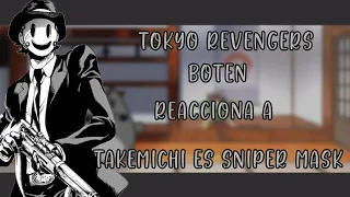 Tokyo revengers Boten reacciona a (Takemichi es sniper mask) 1/1