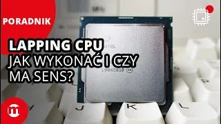 Lapping CPU | Jak przeprowadzić i czy ma to sens?